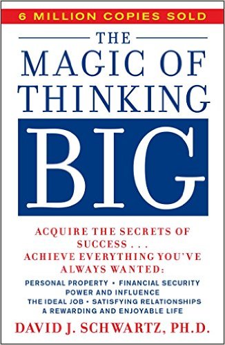 The Magic of Thinking Big by David J. Schwartz