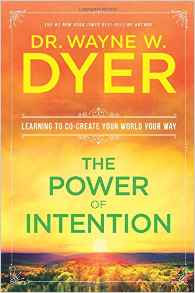 The Power of Intention by Wayne W. Dyer