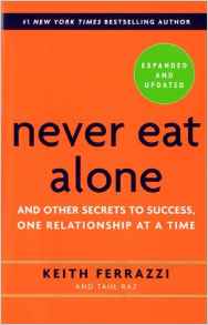 never eat alone and other secrets to success one relationship at a time