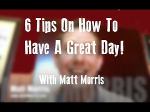 6 Tips On How To Have A Great Day!