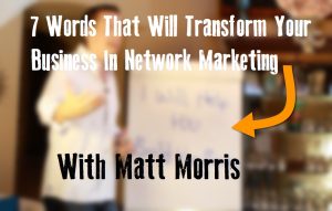 7 Words That Will Transform Your Business In Network Marketing