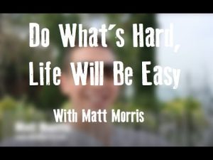 Do Whats Hard, Life Will Be Easy