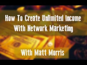 How To Create Unlimited Income With Network Marketing