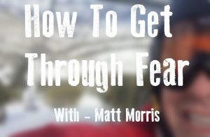 How To Get Through Fear