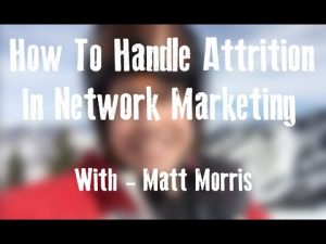 How To Handle Attrition In Network Marketing
