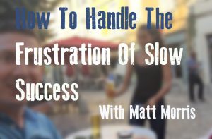 How To Handle The Frustration Of Slow Success