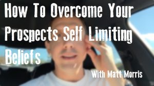 How to Overcome Your Prospects Self Limiting Beliefs