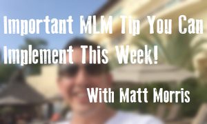 Important MLM Tip You Can Implement This Week