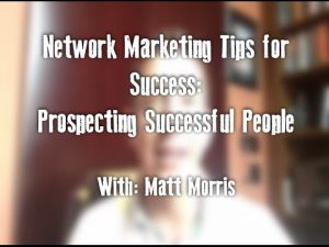Network Marketing Tips for Success: Prospecting Successful People