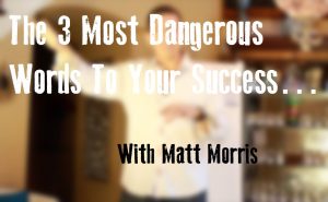 The 3 Most Dangerous Words To Your Success