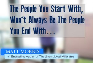 The People You Start With Won't Always Be The People You End With