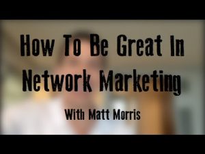 How To Be Great In Network Marketing