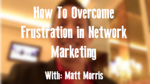 Overcome Frustration in Network Marketing