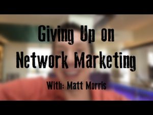 Giving Up on Network Marketing