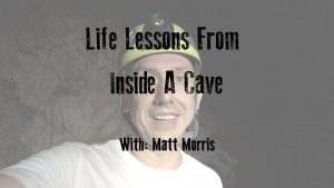 Life Lessons From Inside A Cave