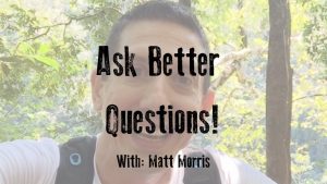 Ask Better Questions