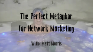 The Perfect Metaphor for Network Marketing