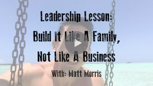 Leadership Lesson: Build It Like A Family, Not Like A Business