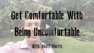 Get Comfortable Being Uncomfortable