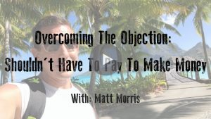 Overcoming The Objection: Shouldnt Have To Pay To Make Money