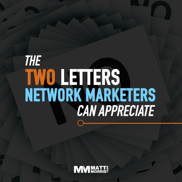 The 2 Letters Great Network Marketers Can Appreciate