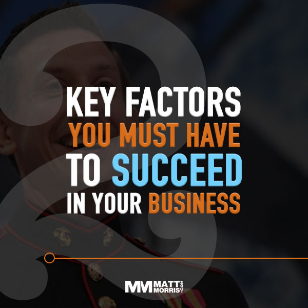 Business Success: The 2 Key Factors You Must Have to Succeed
