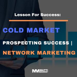 Cold Market Prospecting Success | Network Marketing