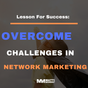 How To Overcome Challenges In Network Marketing