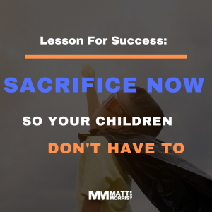 What are you willing to sacrifice so your kids don't have to