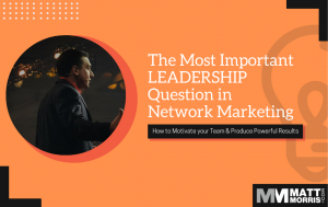What Leadership Question to Ask Yourself in Network Marketing?