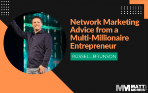 Network Marketing Advice from Russell Brunson, a Multi-Millionaire Entrepreneur