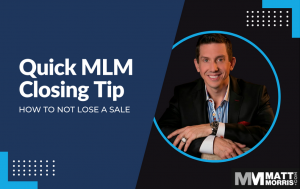 Quick MLM Closing Tip