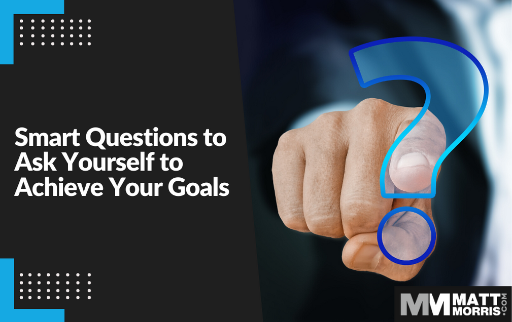 Questions to Ask Yourself to Achieve Your Goals