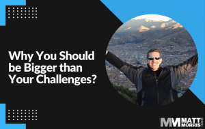 How to Be Bigger than your Challenges