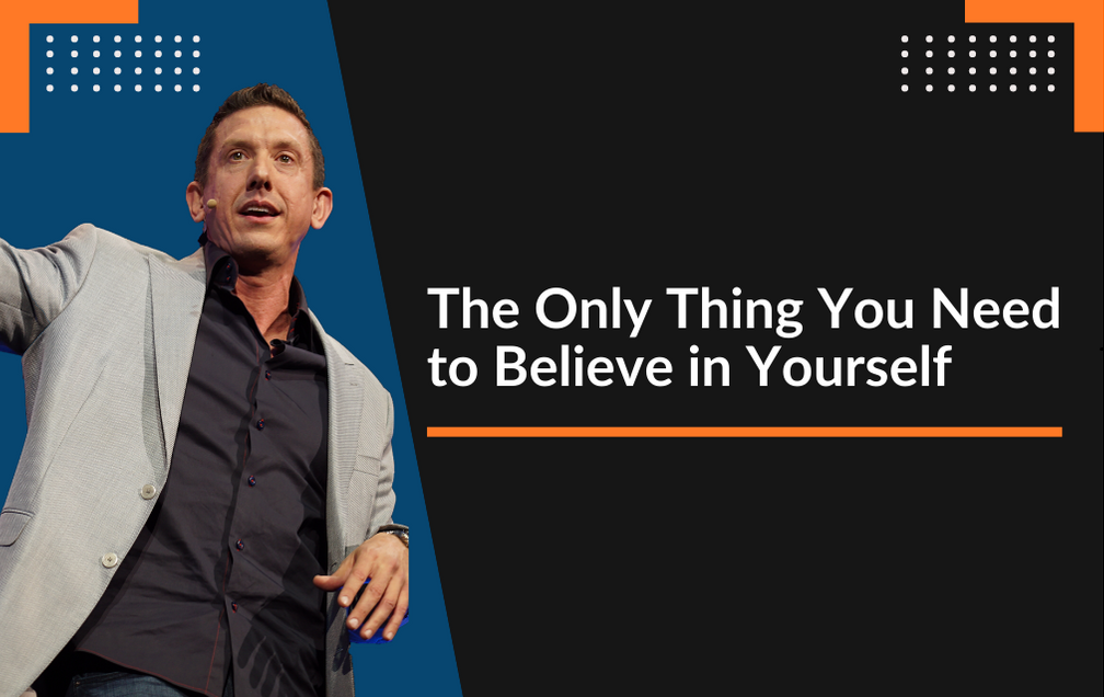 Find out the only thing you need to believe in yourself